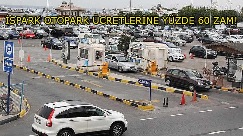 İSPARK’TA YÜZDE 60 ZAM!