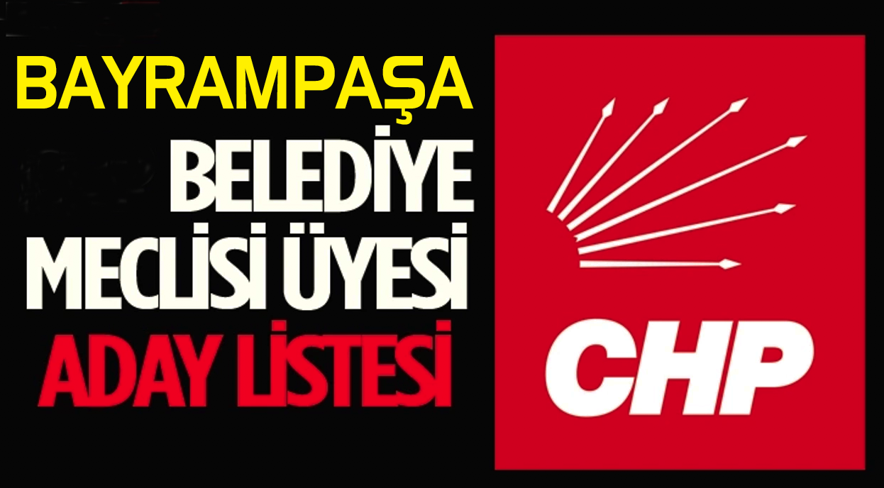 CHP BAYRAMPAŞA MECLİS ADAY LİSTESİ AÇIKLANDI