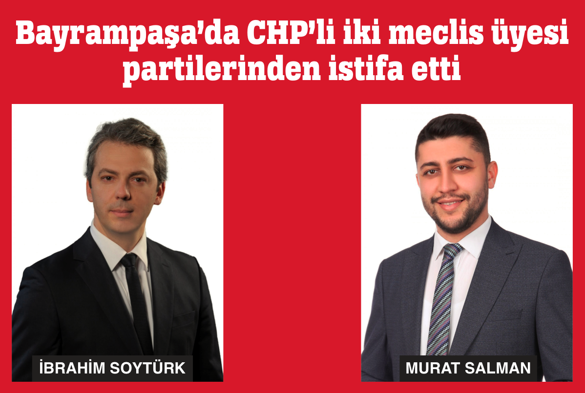 BAYRAMPAŞA’DA 2 MECLİS ÜYESİ İSTİFA ETTİ!