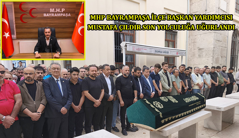 MHP BAYRAMPAŞA’NIN ACI GÜNÜ